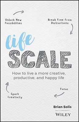 Lifescale: How to Live a More Creative, Productive, and Happy Life
