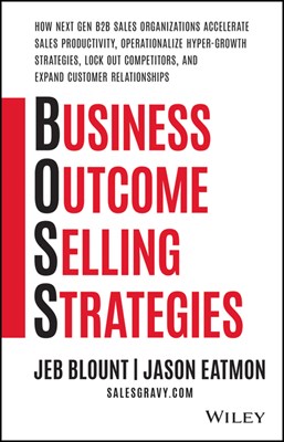  Business Outcome Selling Strategies: How Next Gen B2B Sales Organizations Accelerate Sales Productivity, Operationalize Hyper-Growth Strategies, Lock