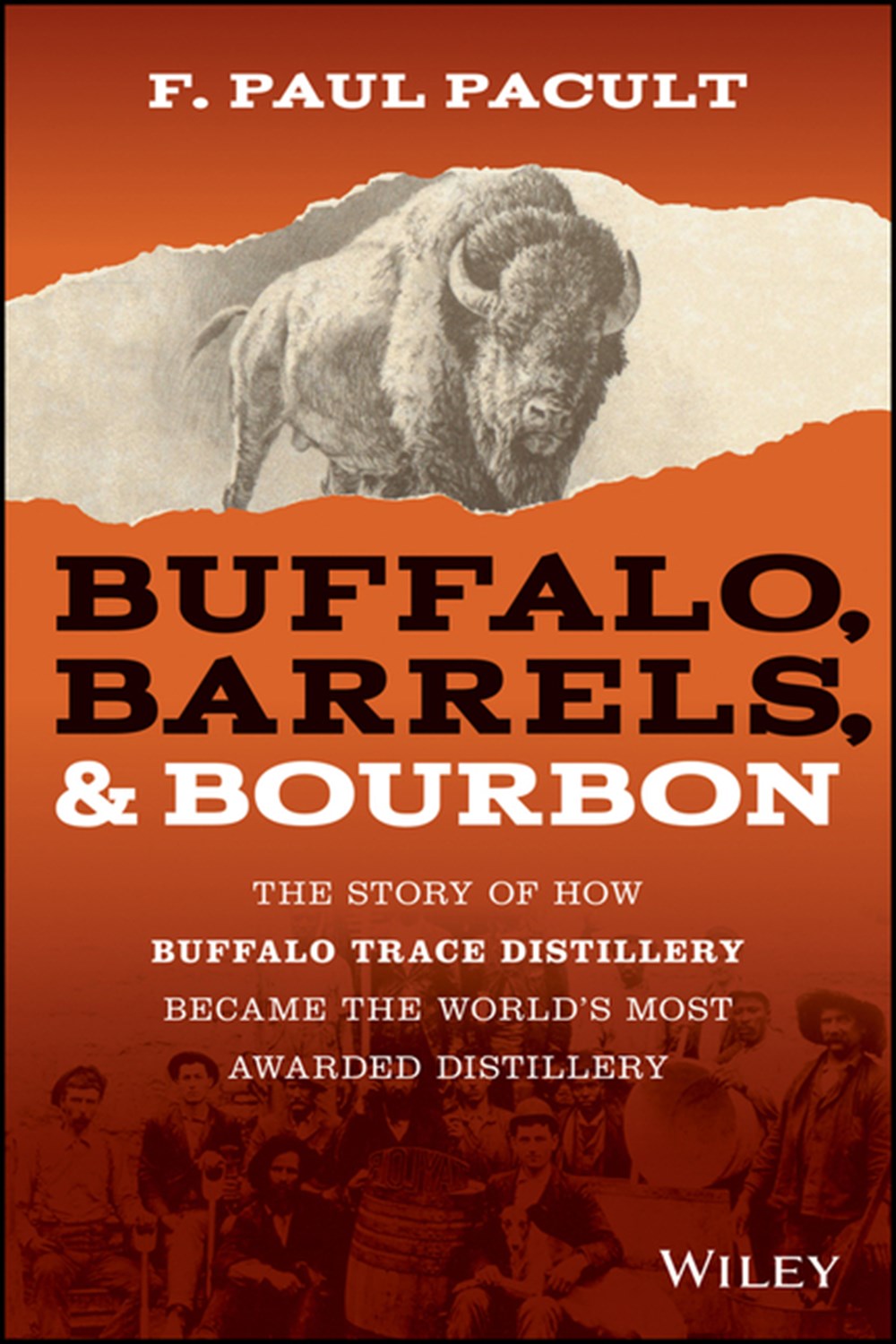 Buffalo, Barrels, and Bourbon: The Story of How Buffalo Trace Distillery Became the World's Most Awa