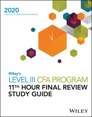 Wiley's Level III Cfa Program 11th Hour Final Review Study Guide 2020