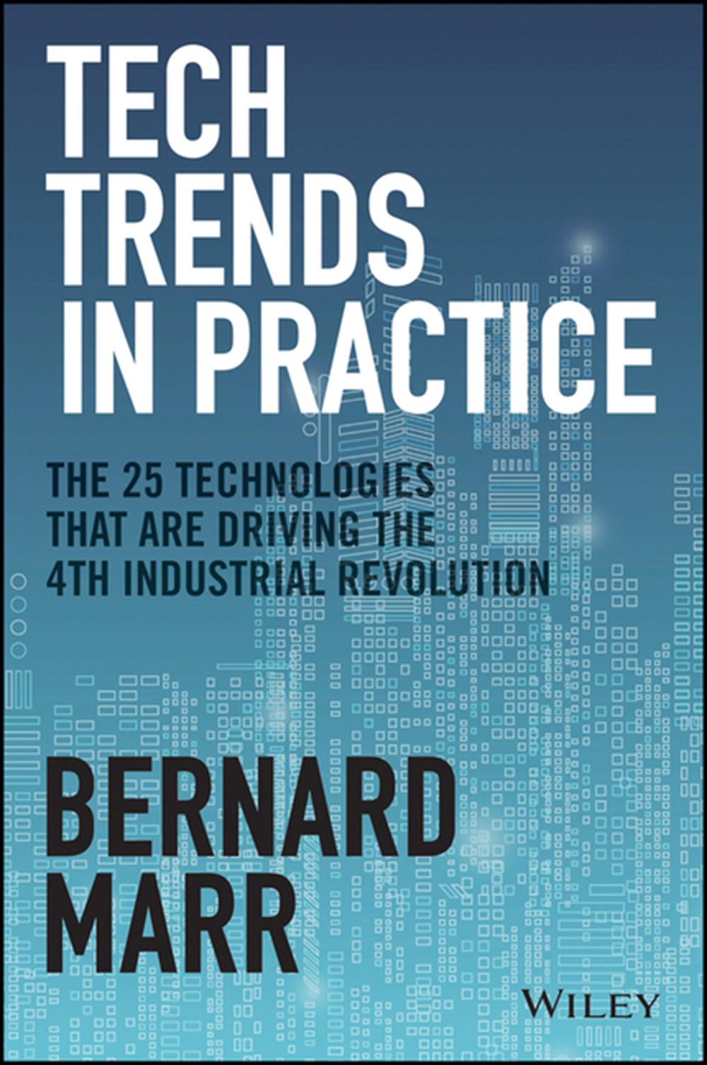 Tech Trends in Practice The 25 Technologies That Are Driving the 4th Industrial Revolution