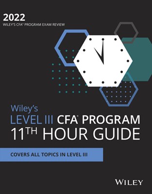 Wiley's Level III Cfa Program 11th Hour Final Review Study Guide 2022