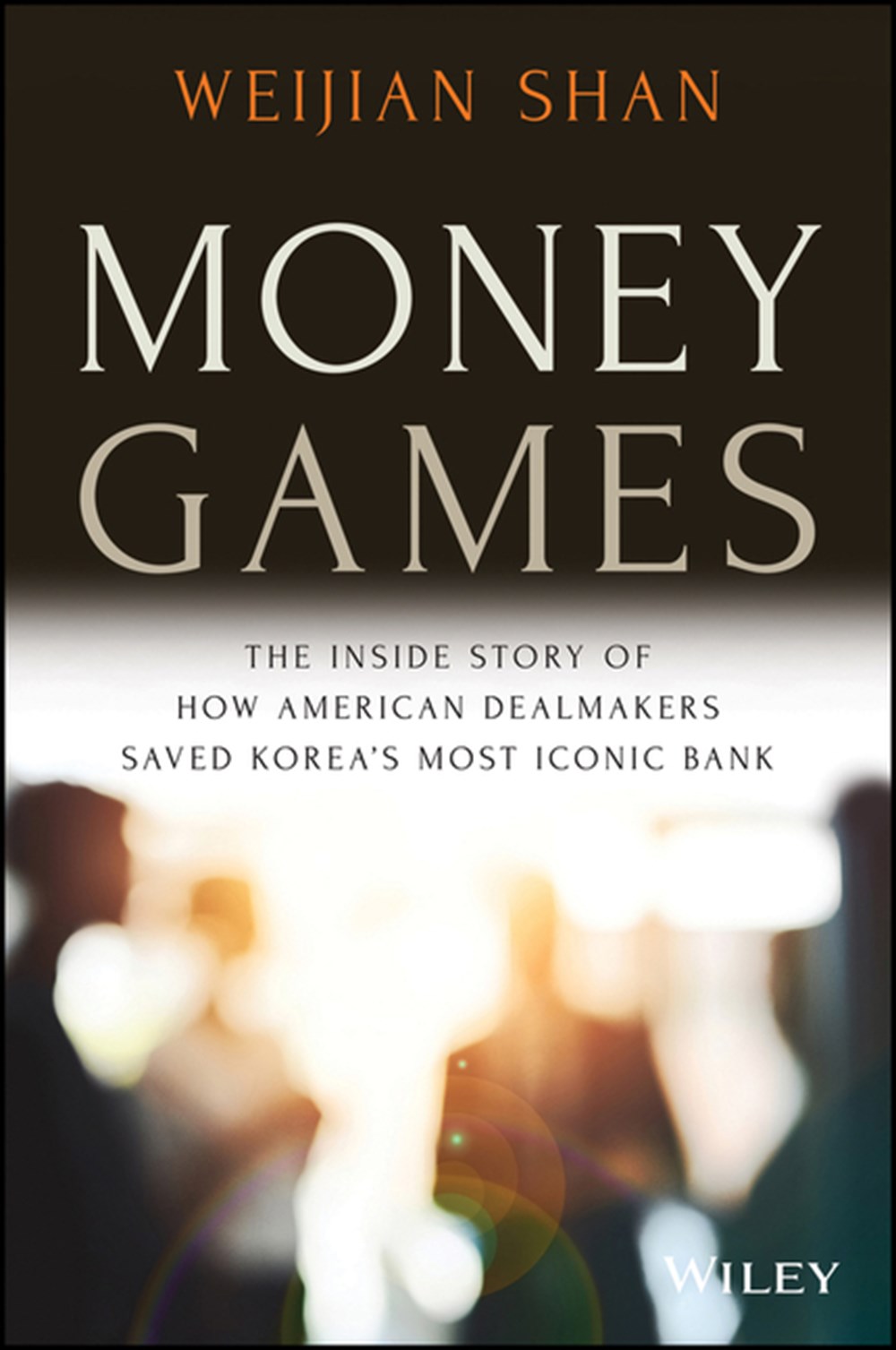 Money Games The Inside Story of How American Dealmakers Saved Korea's Most Iconic Bank