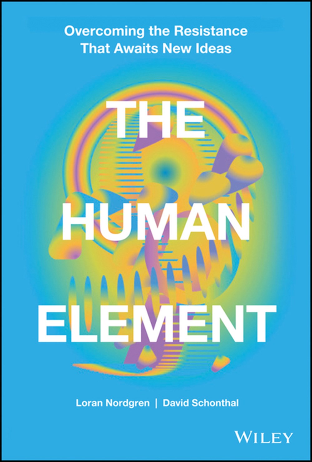 Human Element Overcoming the Resistance That Awaits New Ideas