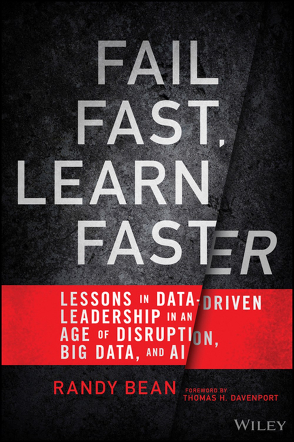 Fail Fast, Learn Faster Lessons in Data-Driven Leadership in an Age of Disruption, Big Data, and AI
