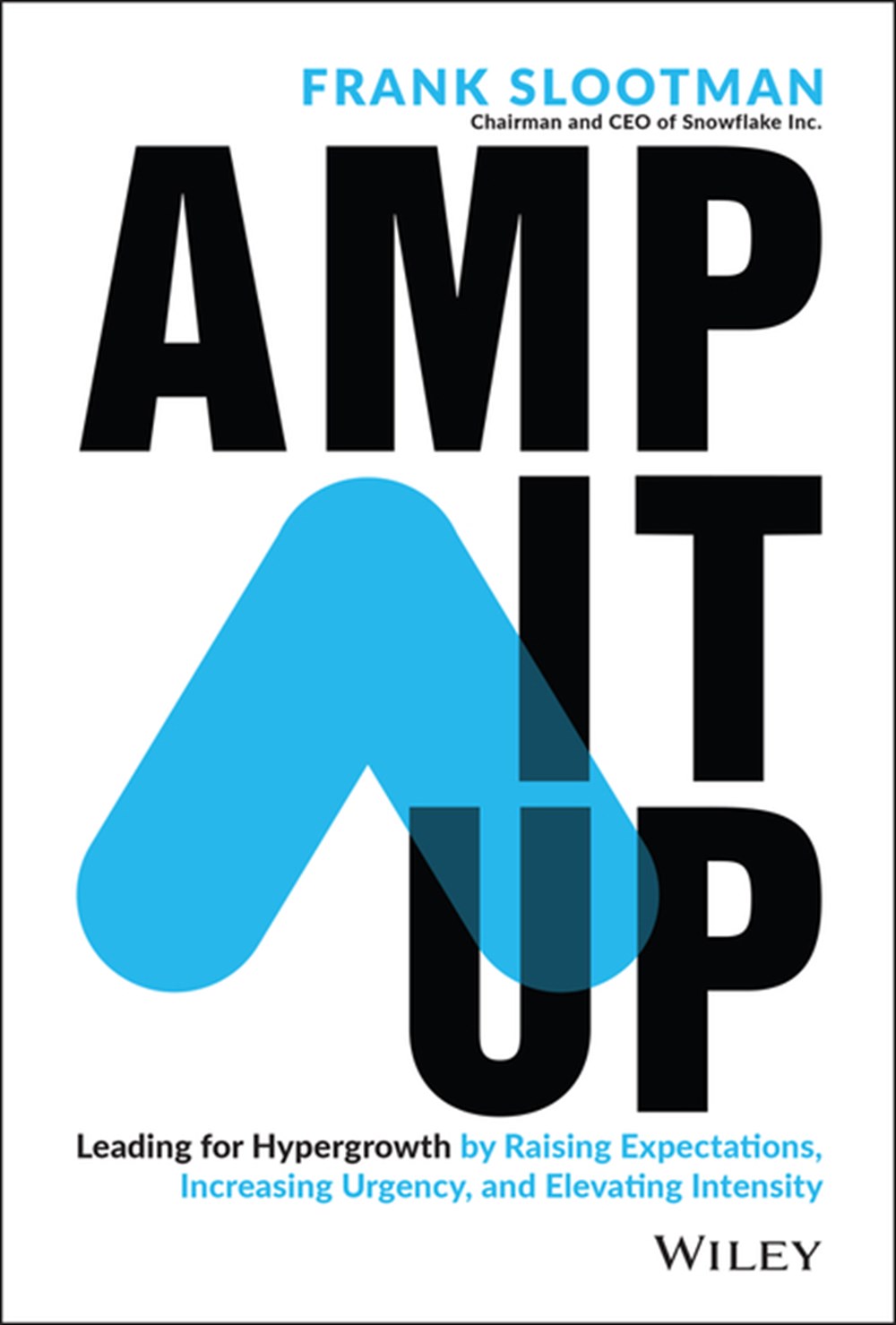 Amp It Up Leading for Hypergrowth by Raising Expectations, Increasing Urgency, and Elevating Intensi