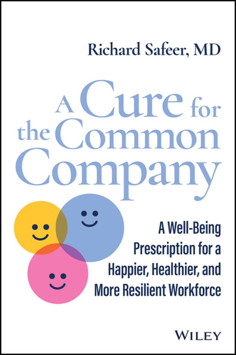 Cure for the Common Company: A Well-Being Prescription for a Happier, Healthier, and More Resilient 