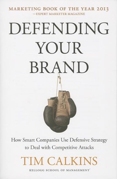  Defending Your Brand: How Smart Companies Use Defensive Strategy to Deal with Competitive Attacks (2012)