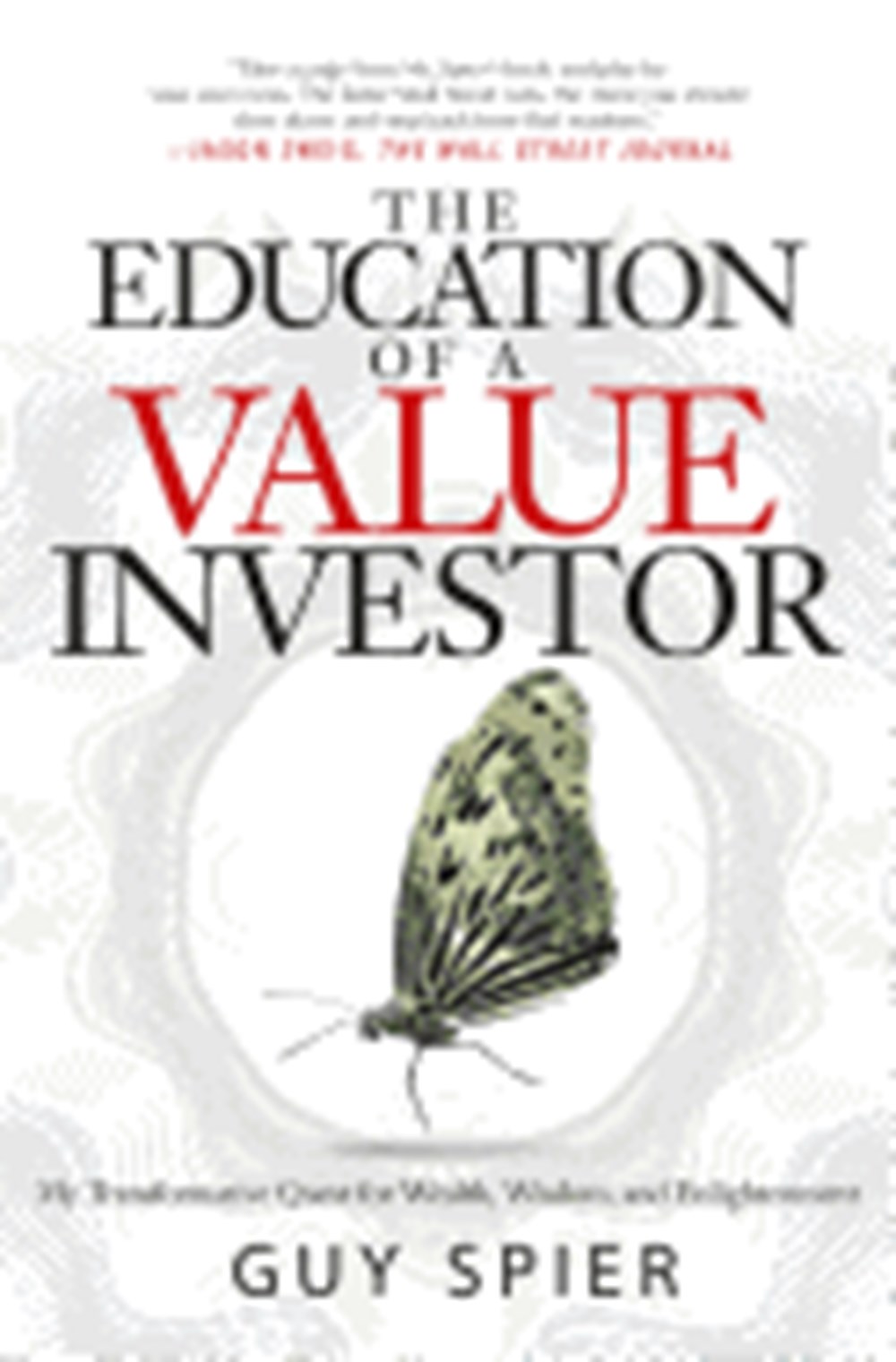 Education of a Value Investor My Transformative Quest for Wealth, Wisdom, and Enlightenment