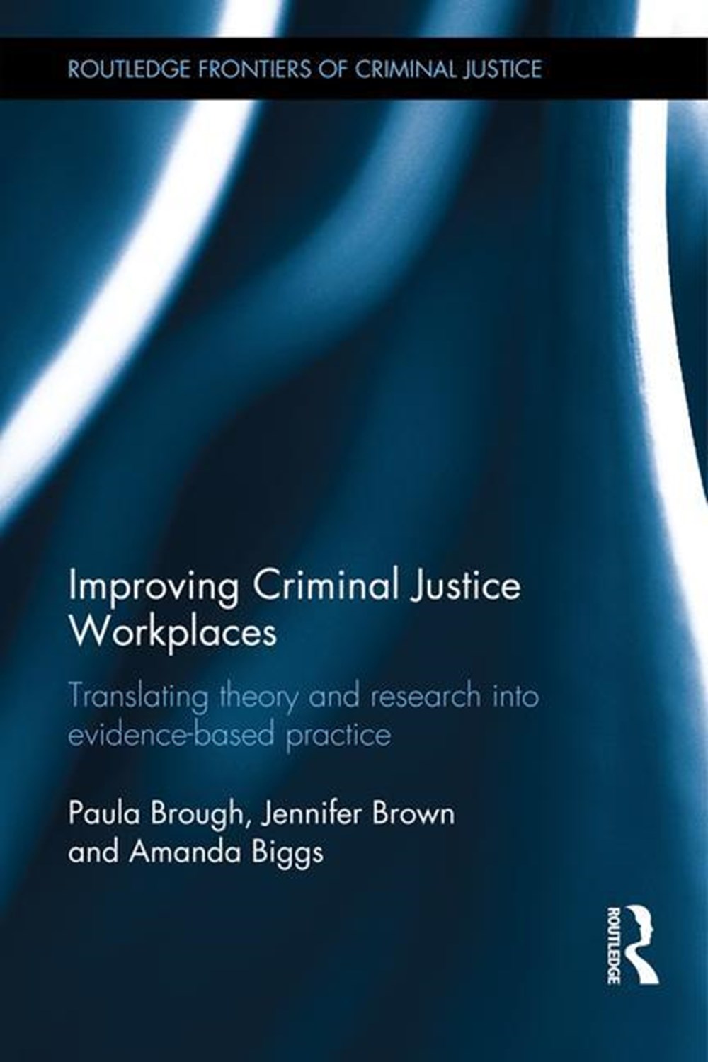 Improving Criminal Justice Workplaces: Translating theory and research into evidence-based practice