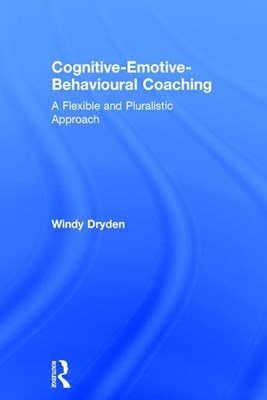  Cognitive-Emotive-Behavioural Coaching: A Flexible and Pluralistic Approach