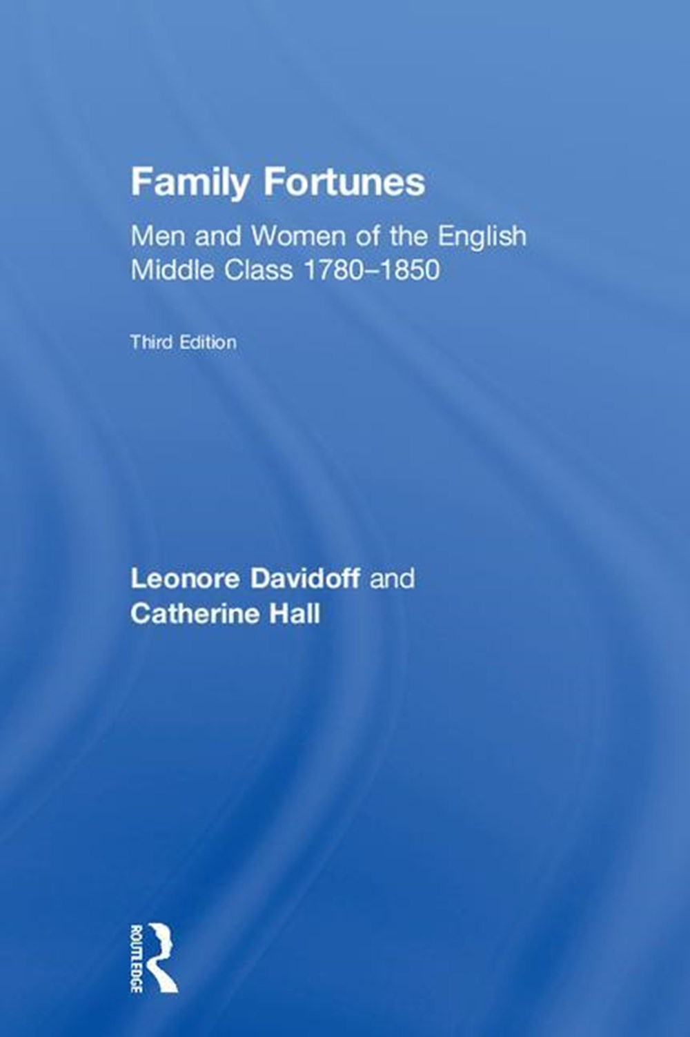 Family Fortunes: Men and Women of the English Middle Class 1780-1850
