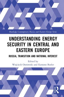 Understanding Energy Security in Central and Eastern Europe: Russia, Transition and National Interest
