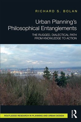  Urban Planning's Philosophical Entanglements: The Rugged, Dialectical Path from Knowledge to Action