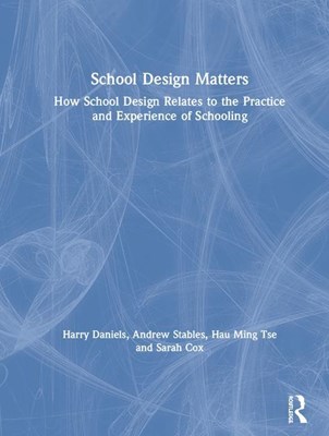  School Design Matters: How School Design Relates to the Practice and Experience of Schooling