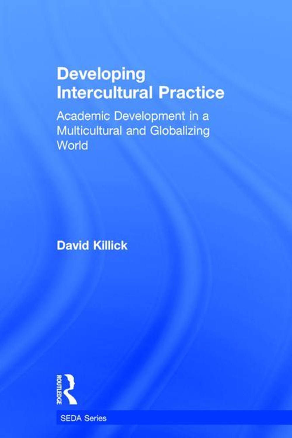 Developing Intercultural Practice: Academic Development in a Multicultural and Globalizing World