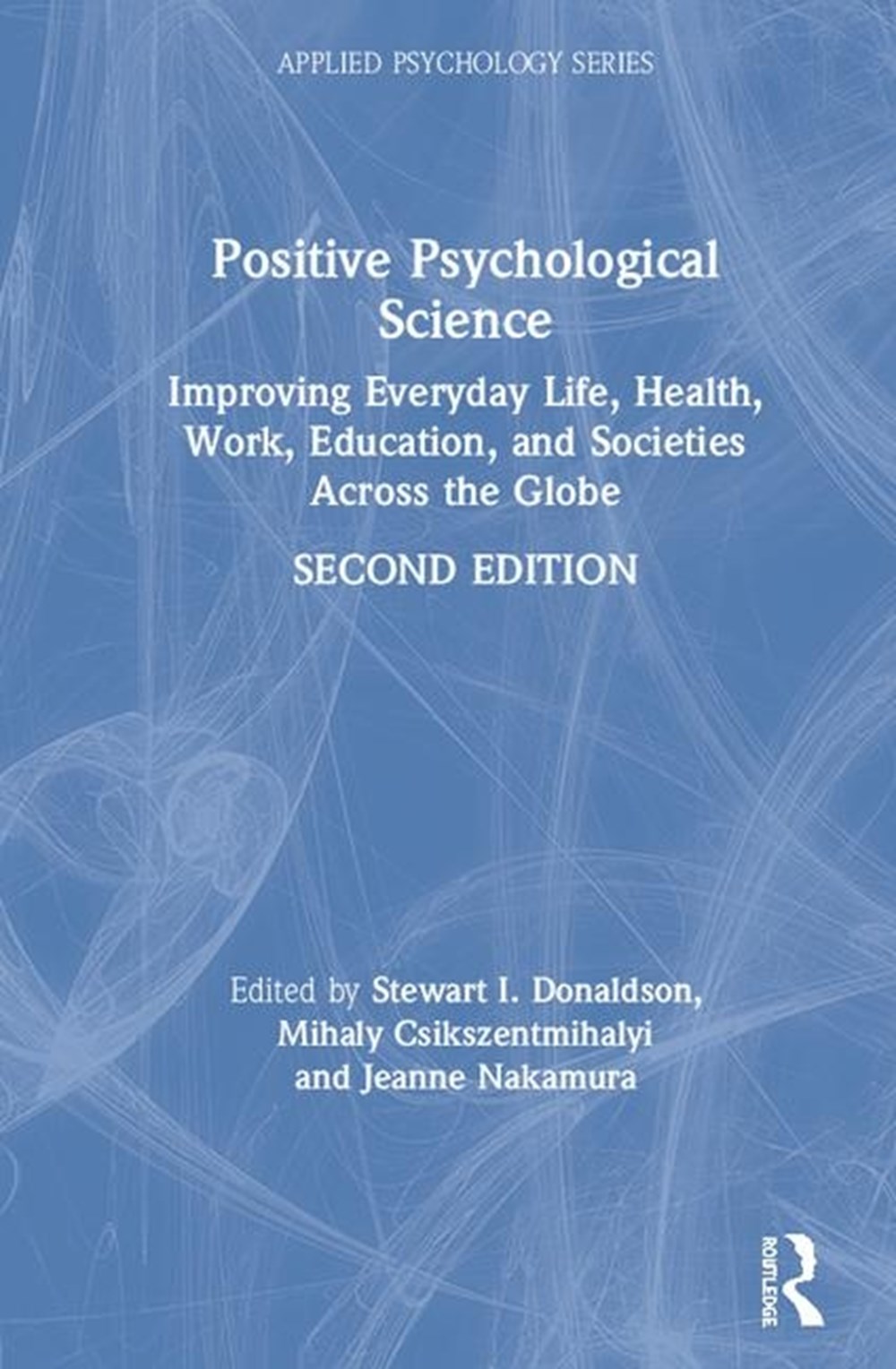 Positive Psychological Science: Improving Everyday Life, Well-Being, Work, Education, and Societies 