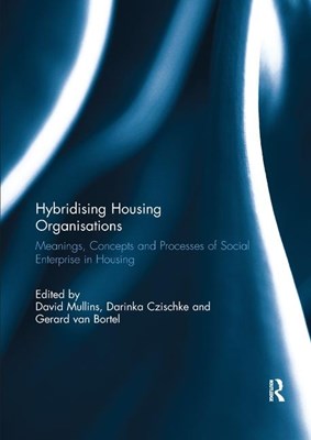 Hybridising Housing Organisations: Meanings, Concepts and Processes of Social Enterprise in Housing