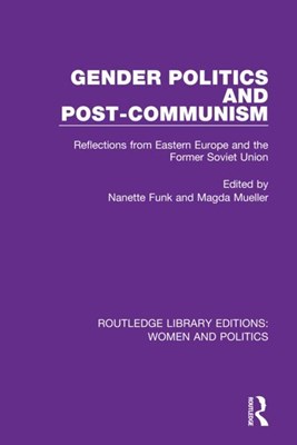 Gender Politics and Post-Communism: Reflections from Eastern Europe and the Former Soviet Union