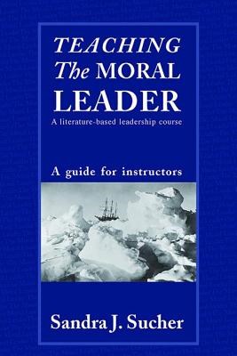Teaching the Moral Leader: A Literature-Based Leadership Course: A Guide for Instructors