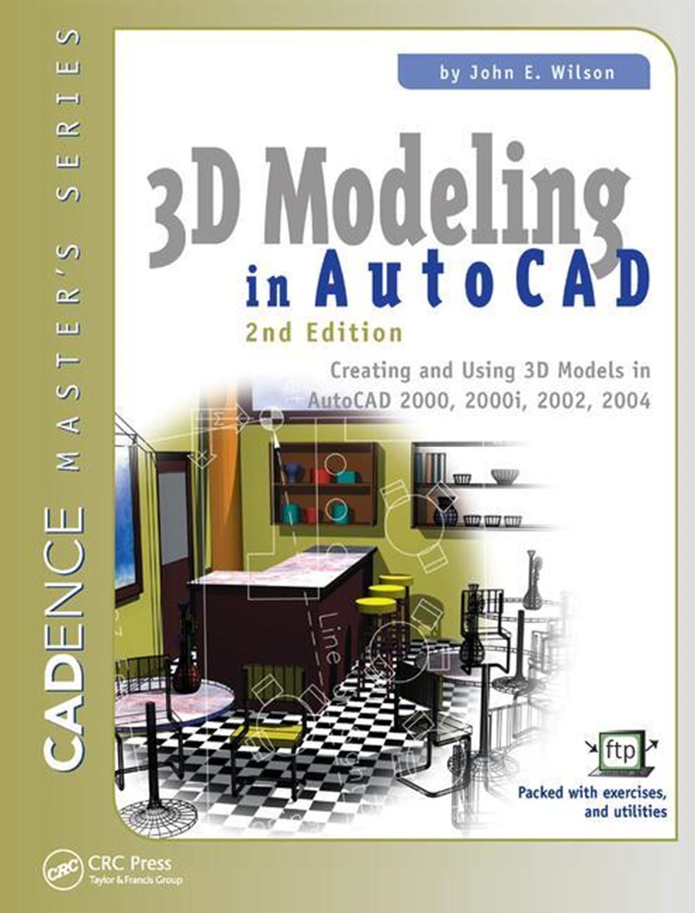 3D Modeling in AutoCAD Creating and Using 3D Models in AutoCAD 2000, 2000i, 2002, and 2004
