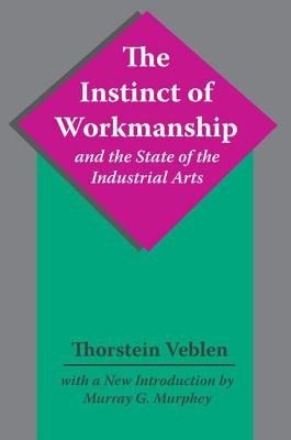 The Instinct of Workmanship and the State of the Industrial Arts