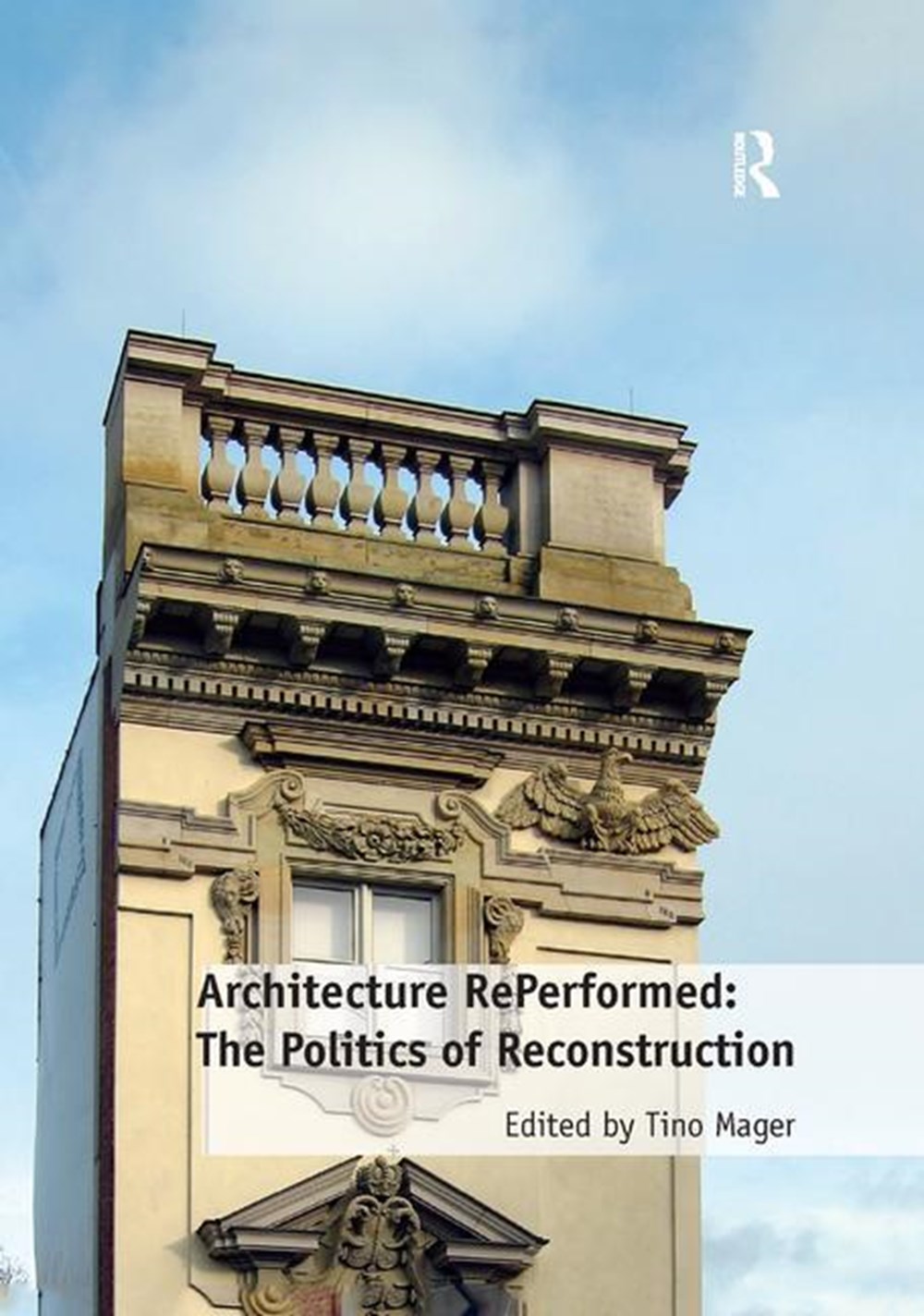Architecture Reperformed: The Politics of Reconstruction