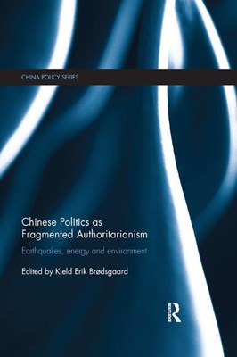 Chinese Politics as Fragmented Authoritarianism: Earthquakes, Energy and Environment