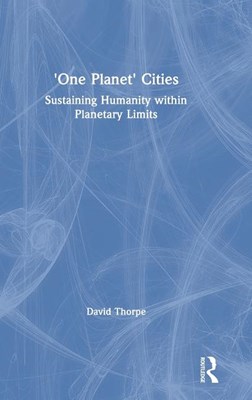  'One Planet' Cities: Sustaining Humanity Within Planetary Limits