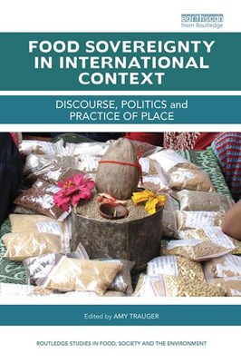Food Sovereignty in International Context: Discourse, Politics and Practice of Place