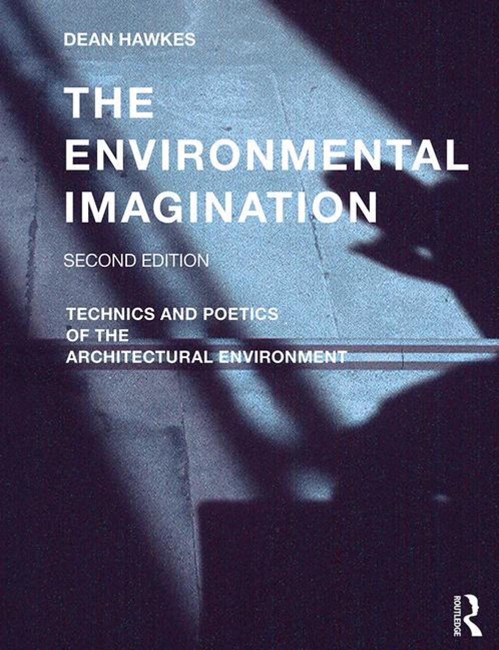 Environmental Imagination: Technics and Poetics of the Architectural Environment