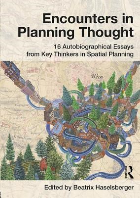 Encounters in Planning Thought: 16 Autobiographical Essays from Key Thinkers in Spatial Planning