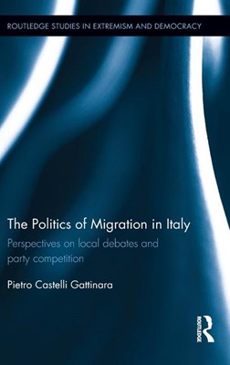 The Politics of Migration in Italy: Perspectives on Local Debates and Party Competition