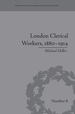  London Clerical Workers, 1880-1914: Development of the Labour Market