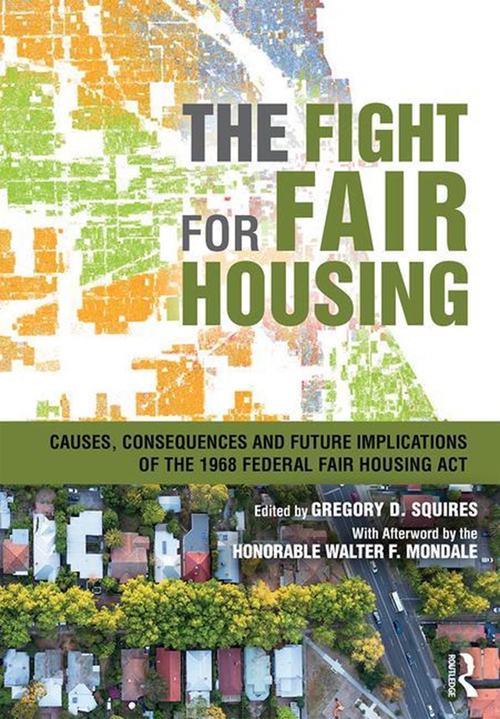 Fight for Fair Housing: Causes, Consequences, and Future Implications of the 1968 Federal Fair Housi