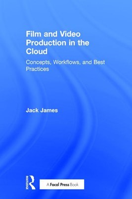  Film and Video Production in the Cloud: Concepts, Workflows, and Best Practices