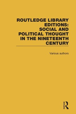  Routledge Library Editions: Social and Political Thought in the Nineteenth Century