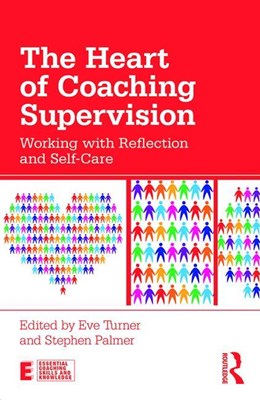 The Heart of Coaching Supervision: Working with Reflection and Self-Care