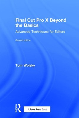  Final Cut Pro X Beyond the Basics: Advanced Techniques for Editors