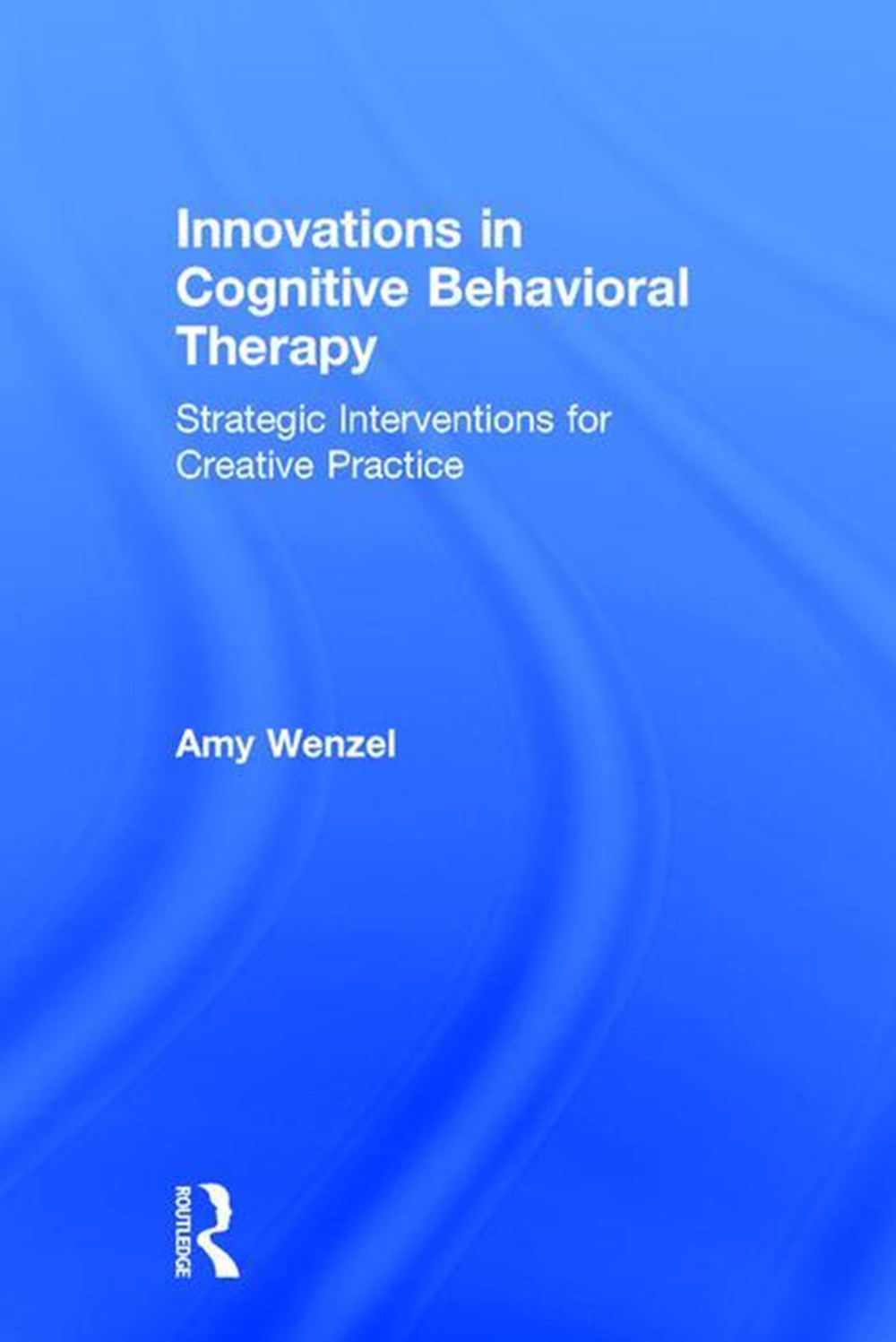 Innovations in Cognitive Behavioral Therapy Strategic Interventions for Creative Practice
