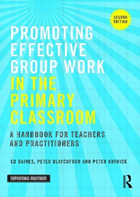  Promoting Effective Group Work in the Primary Classroom: A Handbook for Teachers and Practitioners