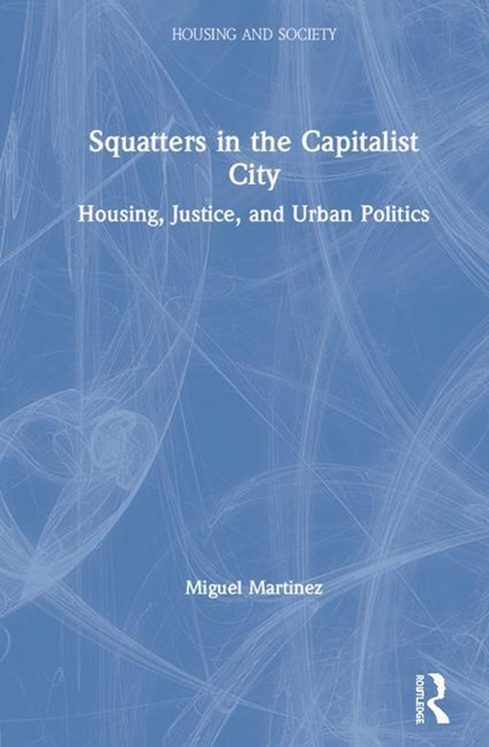 Squatters in the Capitalist City: Housing, Justice, and Urban Politics