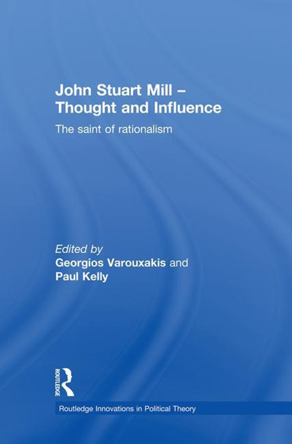 John Stuart Mill - Thought and Influence: The Saint of Rationalism