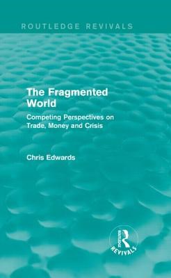 The Fragmented World: Competing Perspectives on Trade, Money and Crisis