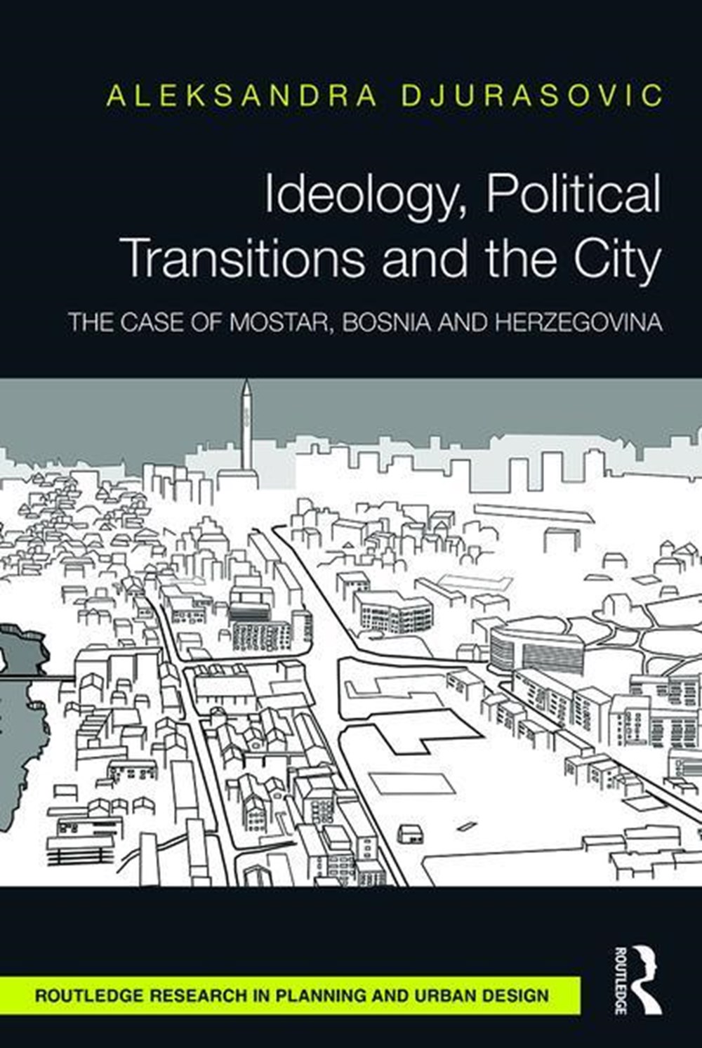 Ideology, Political Transitions and the City: The Case of Mostar, Bosnia and Herzegovina