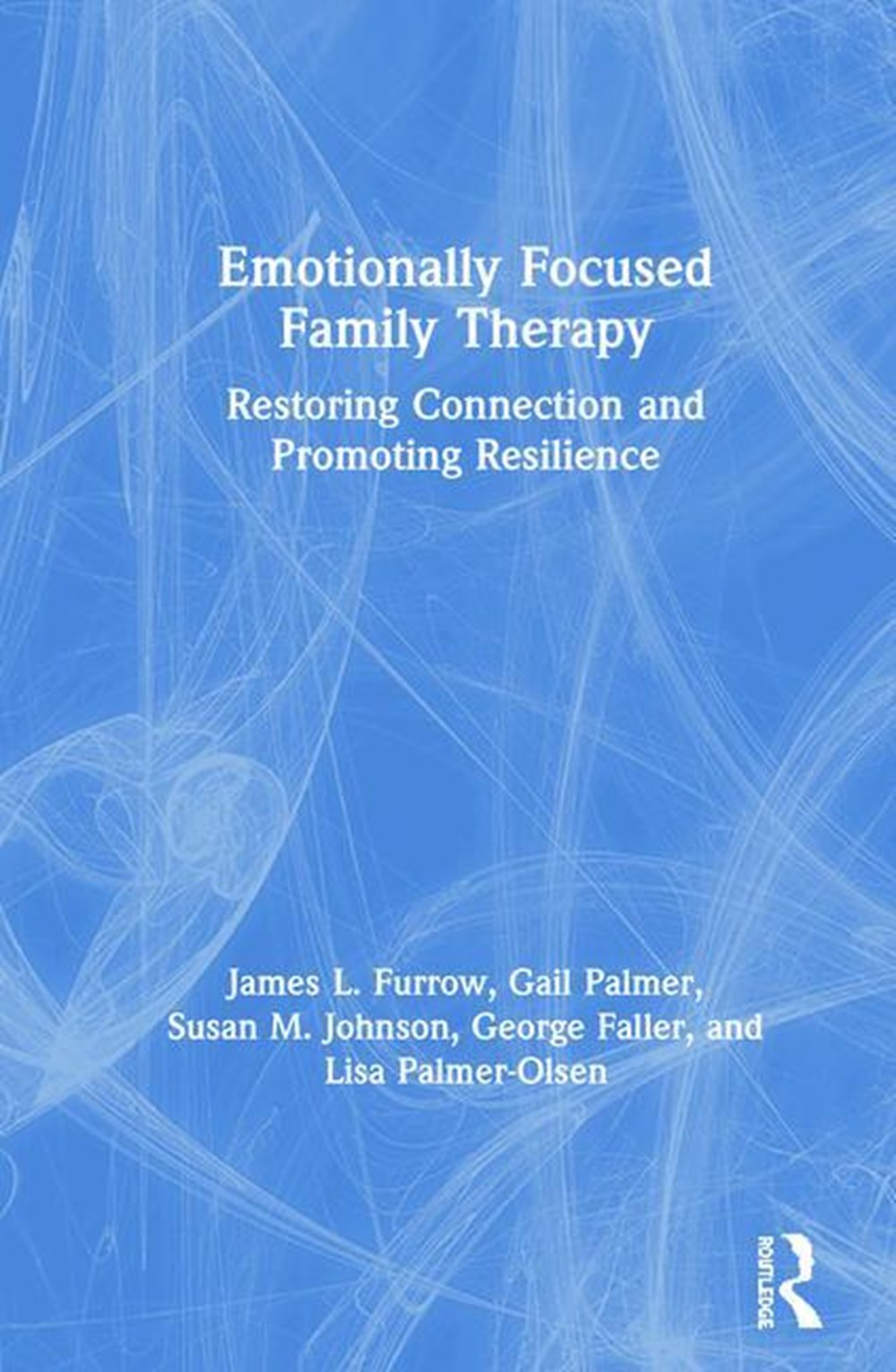 Emotionally Focused Family Therapy Restoring Connection and Promoting Resilience