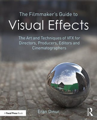 The Filmmaker's Guide to Visual Effects: The Art and Technique of Vfx for Directors, Producers, Editors and Cinematographers *Risbn*