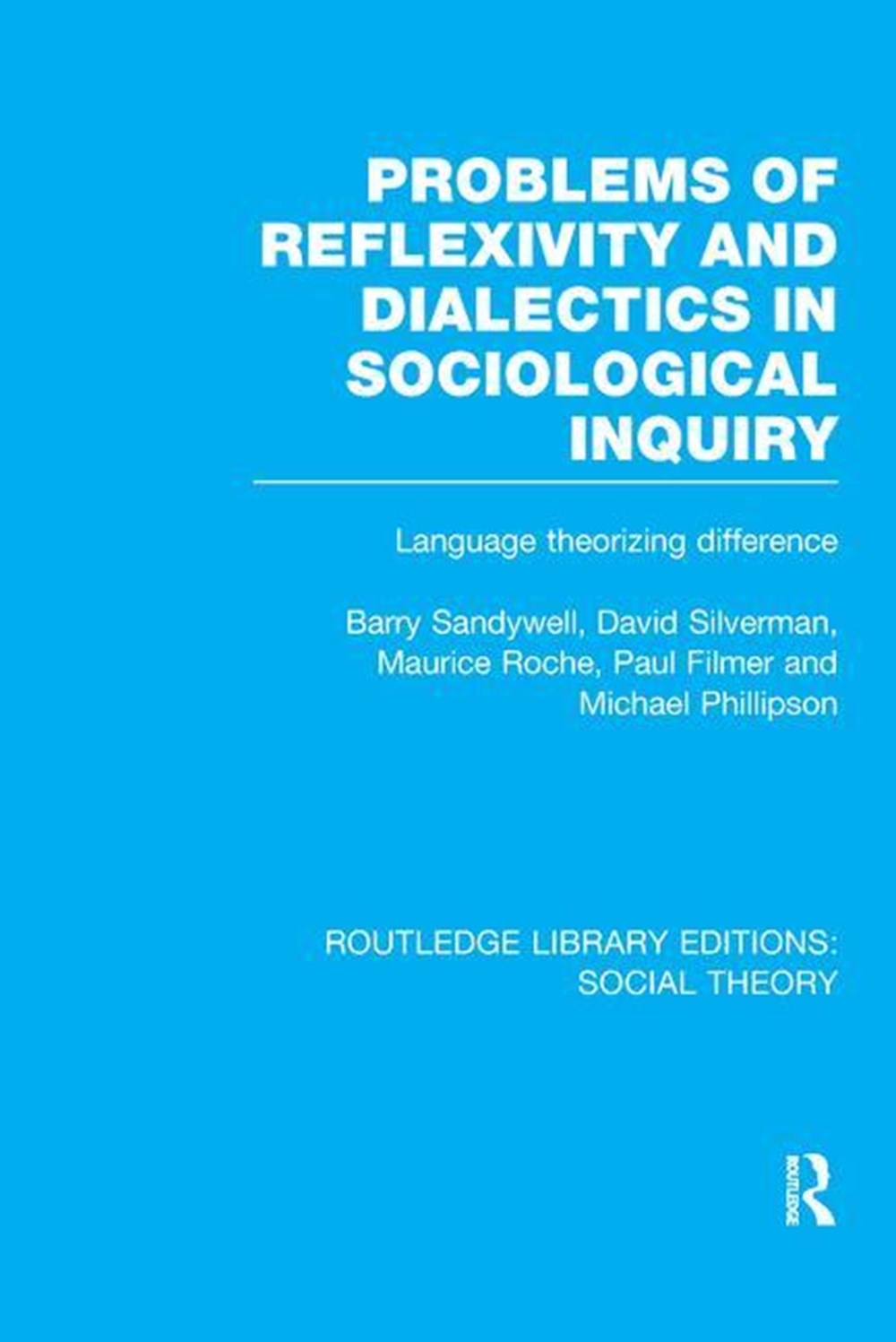 Problems of Reflexivity and Dialectics in Sociological Inquiry (Rle Social Theory): Language Theoriz