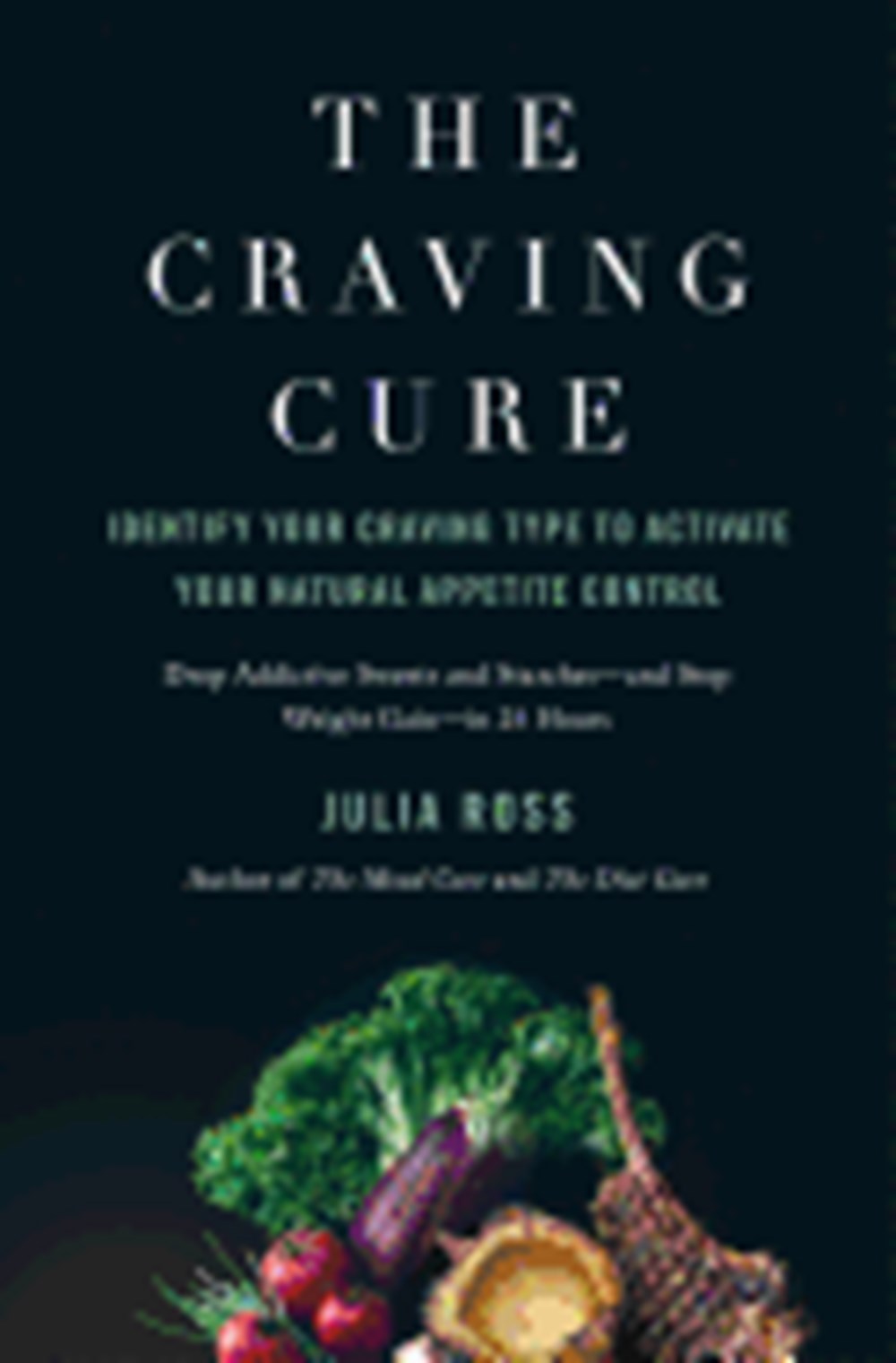Craving Cure: Identify Your Craving Type to Activate Your Natural Appetite Control