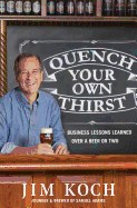 Quench Your Own Thirst: Business Lessons Learned Over a Beer or Two